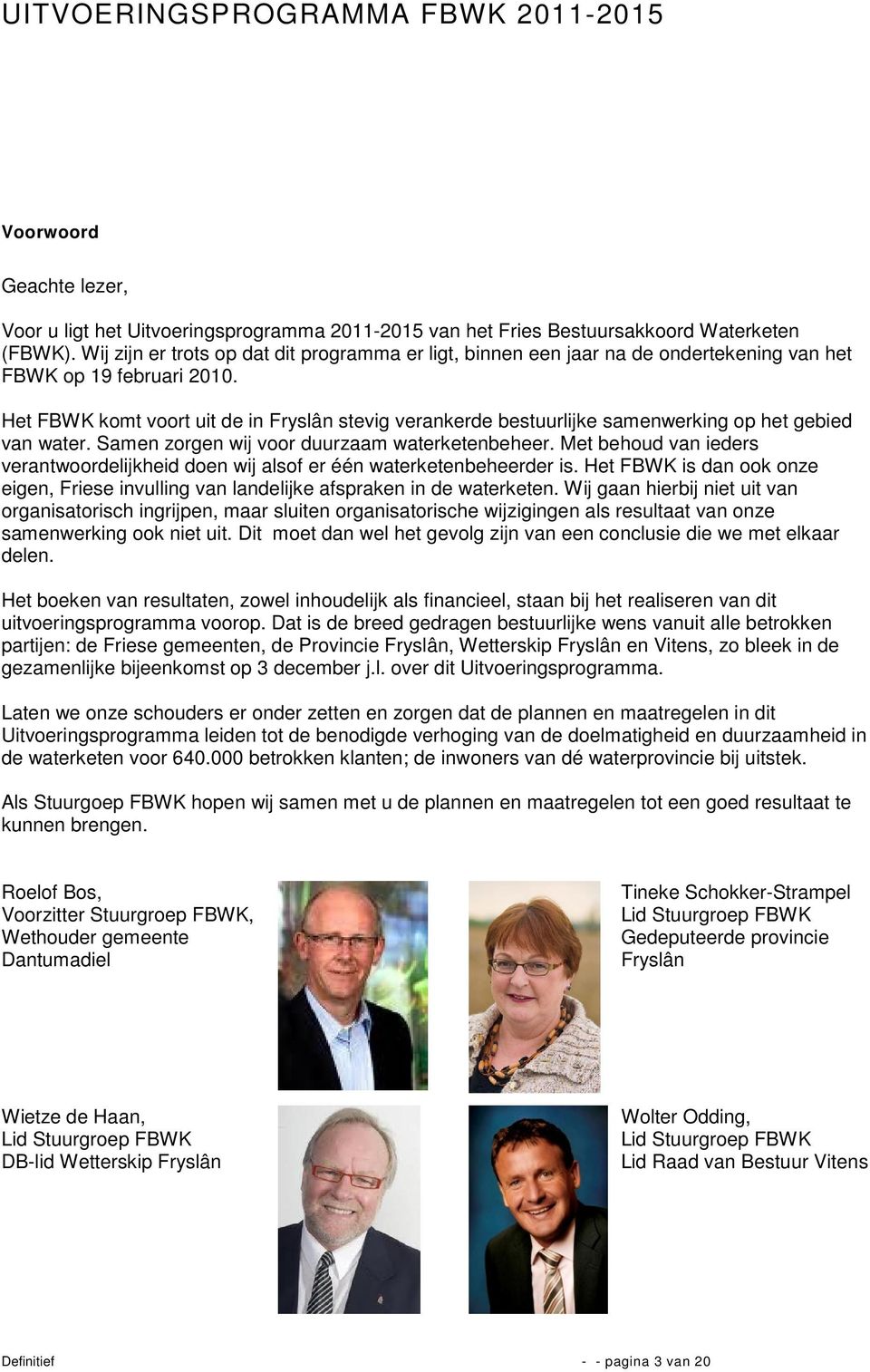 Het FBWK komt voort uit de in Fryslân stevig verankerde bestuurlijke samenwerking op het gebied van water. Samen zorgen wij voor duurzaam waterketenbeheer.