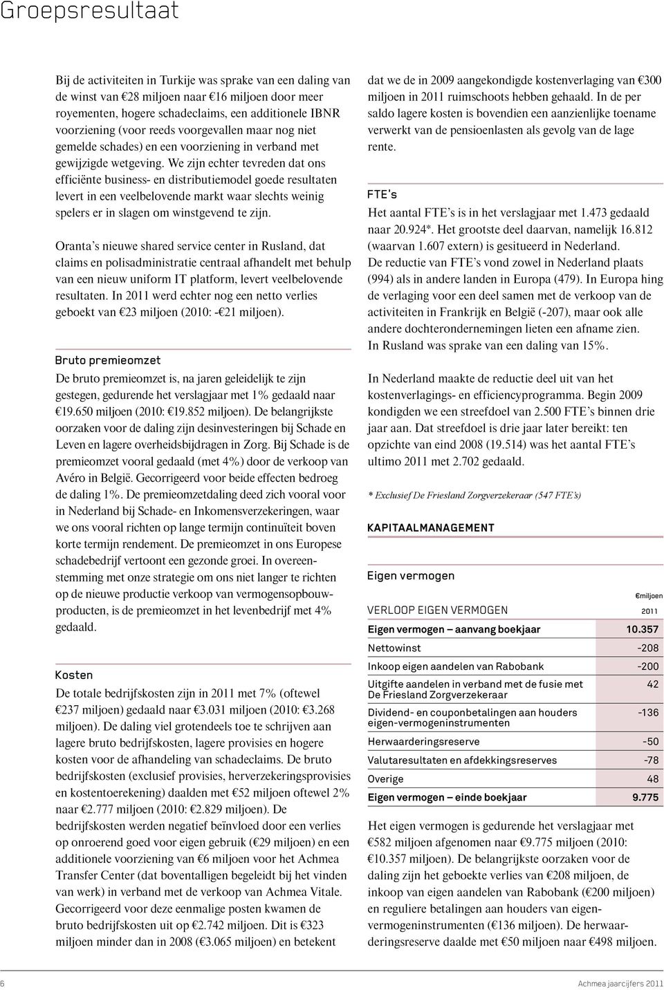 We zijn echter tevreden dat ons efficiënte business- en distributiemodel goede resultaten levert in een veelbelovende markt waar slechts weinig spelers er in slagen om winstgevend te zijn.