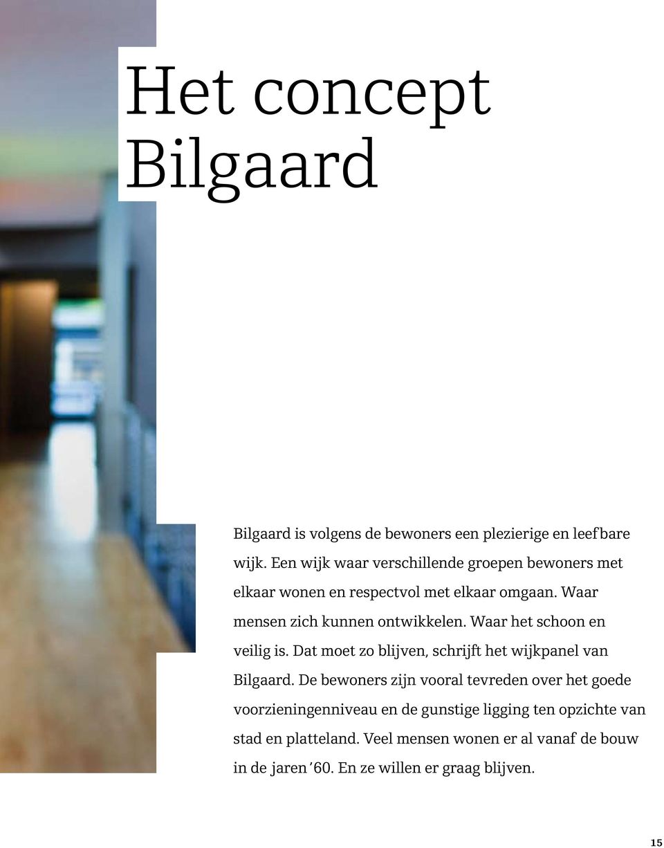 Waar het schoon en veilig is. Dat moet zo blijven, schrijft het wijkpanel van Bilgaard.