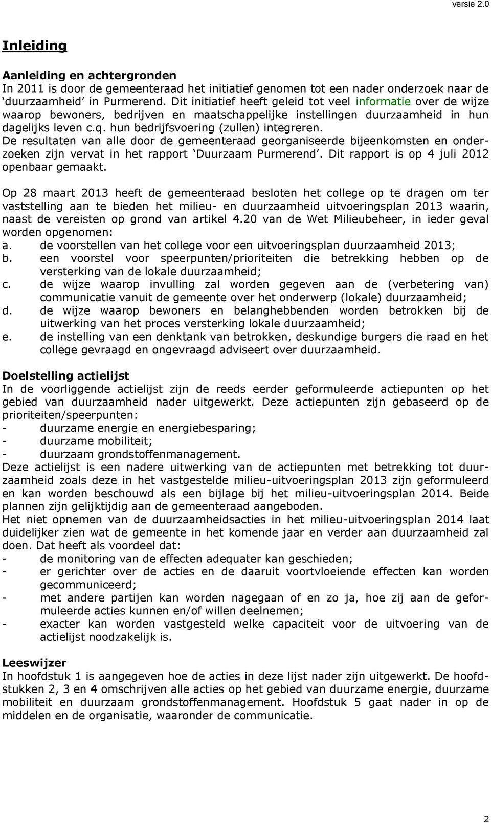 hun bedrijfsvoering (zullen) integreren. De resultaten van alle door de gemeenteraad georganiseerde bijeenkomsten en onderzoeken zijn vervat in het rapport Duurzaam Purmerend.