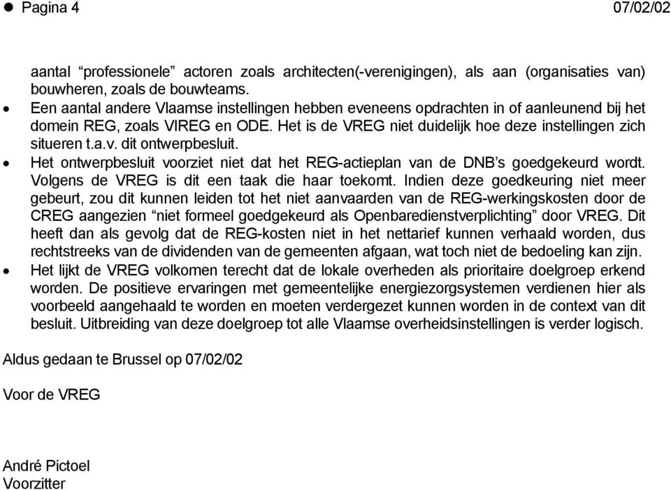 Het ontwerpbesluit voorziet niet dat het REG-actieplan van de DNB s goedgekeurd wordt. Volgens de VREG is dit een taak die haar toekomt.