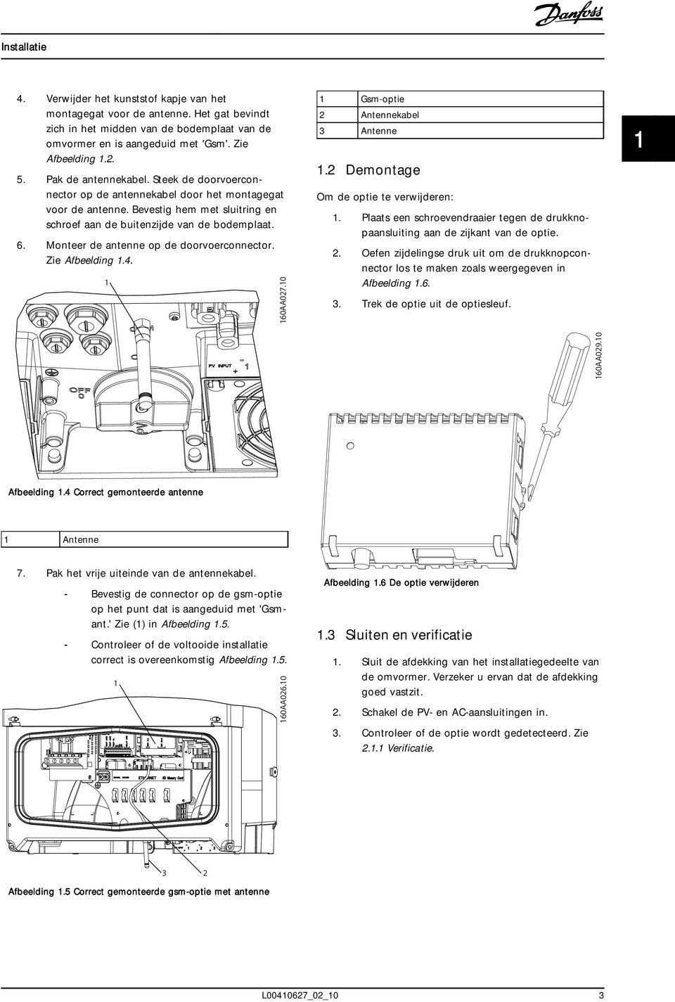 Monteer de antenne op de doorvoerconnector. Zie Afbeelding 1.4. 1 160AA027.10 1 Gsm-optie 2 Antennekabel 3 Antenne 1.2 Demontage Om de optie te verwijderen: 1.