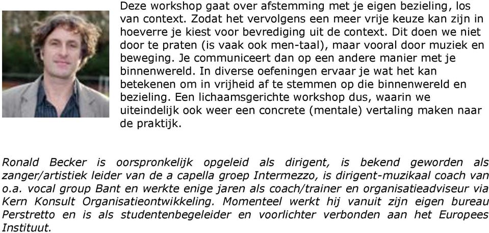 In diverse oefeningen ervaar je wat het kan betekenen om in vrijheid af te stemmen op die binnenwereld en bezieling.