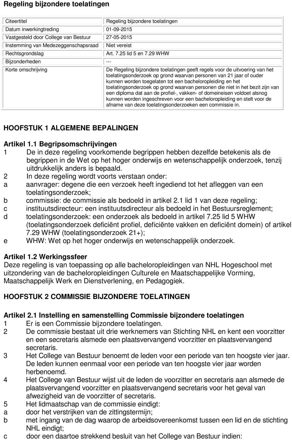 29 WHW De Regeling bijzondere toelatingen geeft regels voor de uitvoering van het toelatingsonderzoek op grond waarvan personen van 21 jaar of ouder kunnen worden toegelaten tot een bacheloropleiding