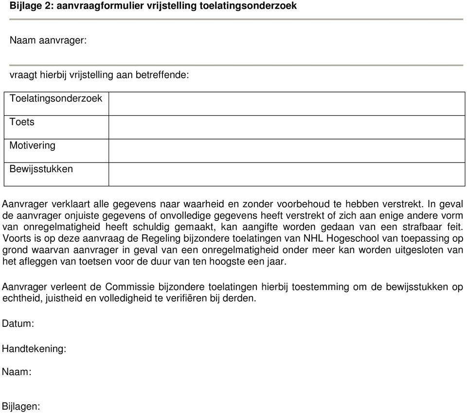 In geval de aanvrager onjuiste gegevens of onvolledige gegevens heeft verstrekt of zich aan enige andere vorm van onregelmatigheid heeft schuldig gemaakt, kan aangifte worden gedaan van een strafbaar