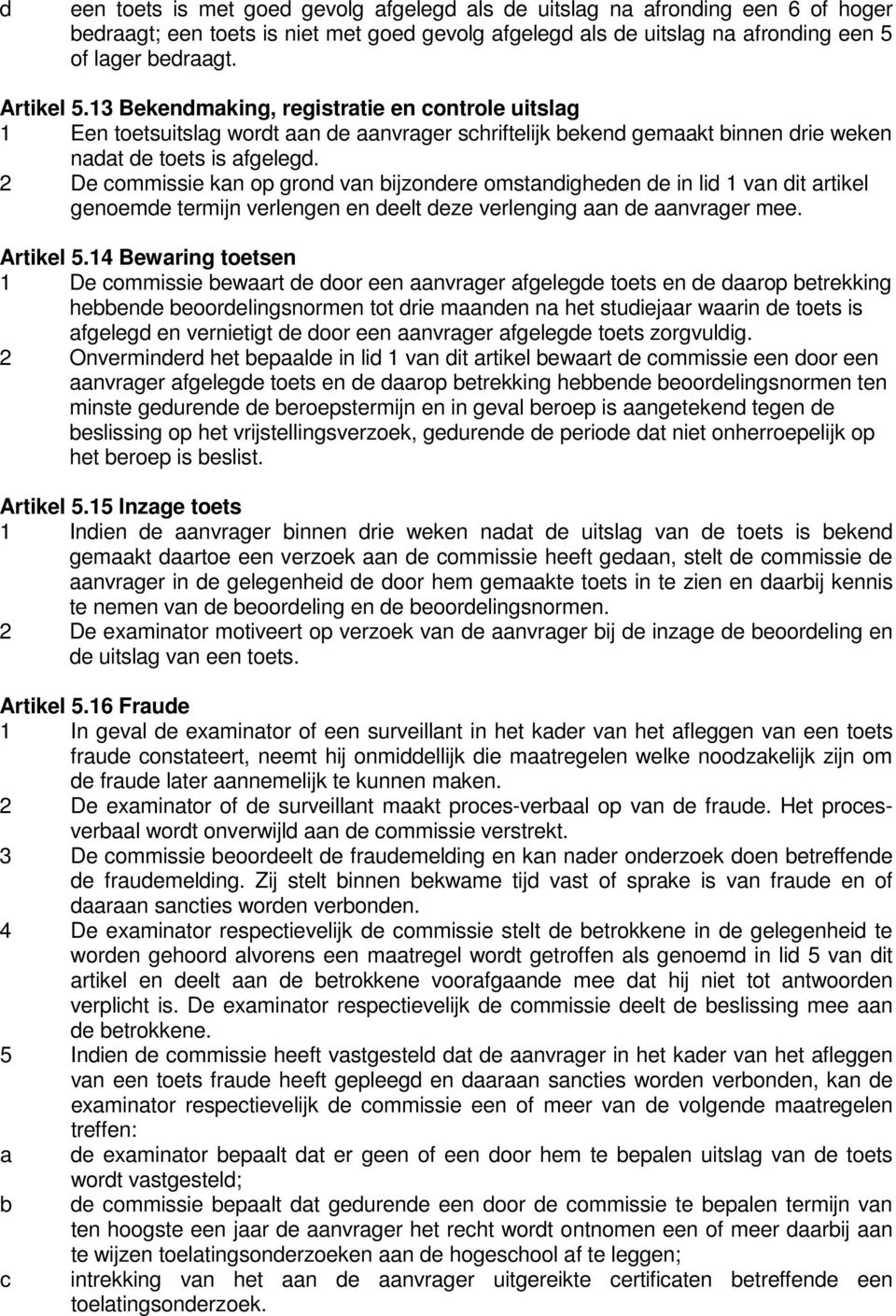 2 De commissie kan op grond van bijzondere omstandigheden de in lid 1 van dit artikel genoemde termijn verlengen en deelt deze verlenging aan de aanvrager mee. Artikel 5.