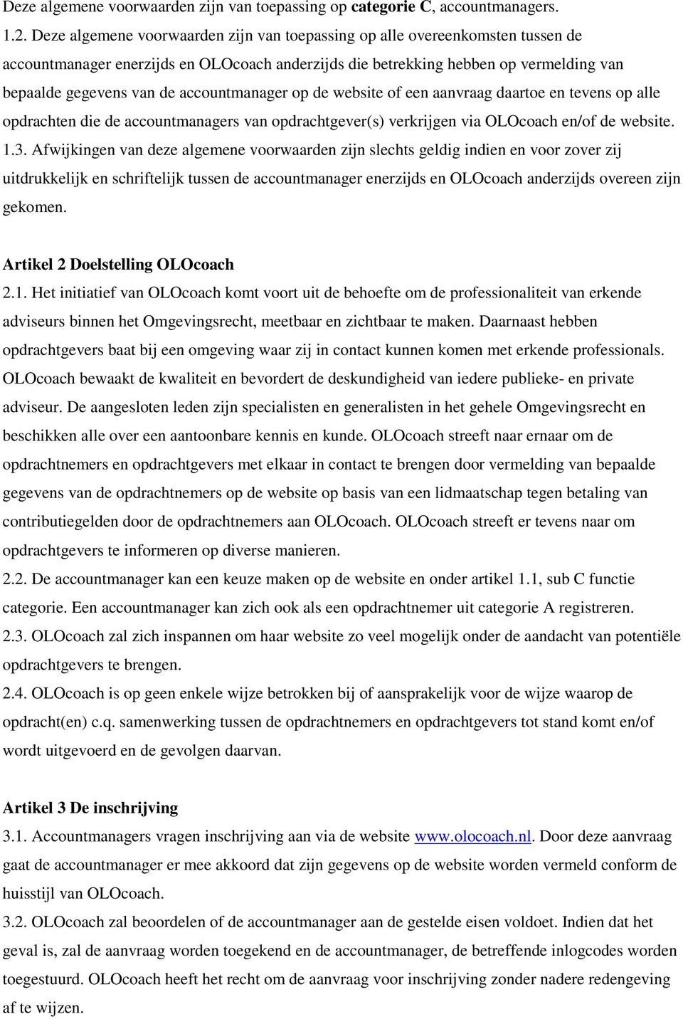 accountmanager op de website of een aanvraag daartoe en tevens op alle opdrachten die de accountmanagers van opdrachtgever(s) verkrijgen via OLOcoach en/of de website. 1.3.