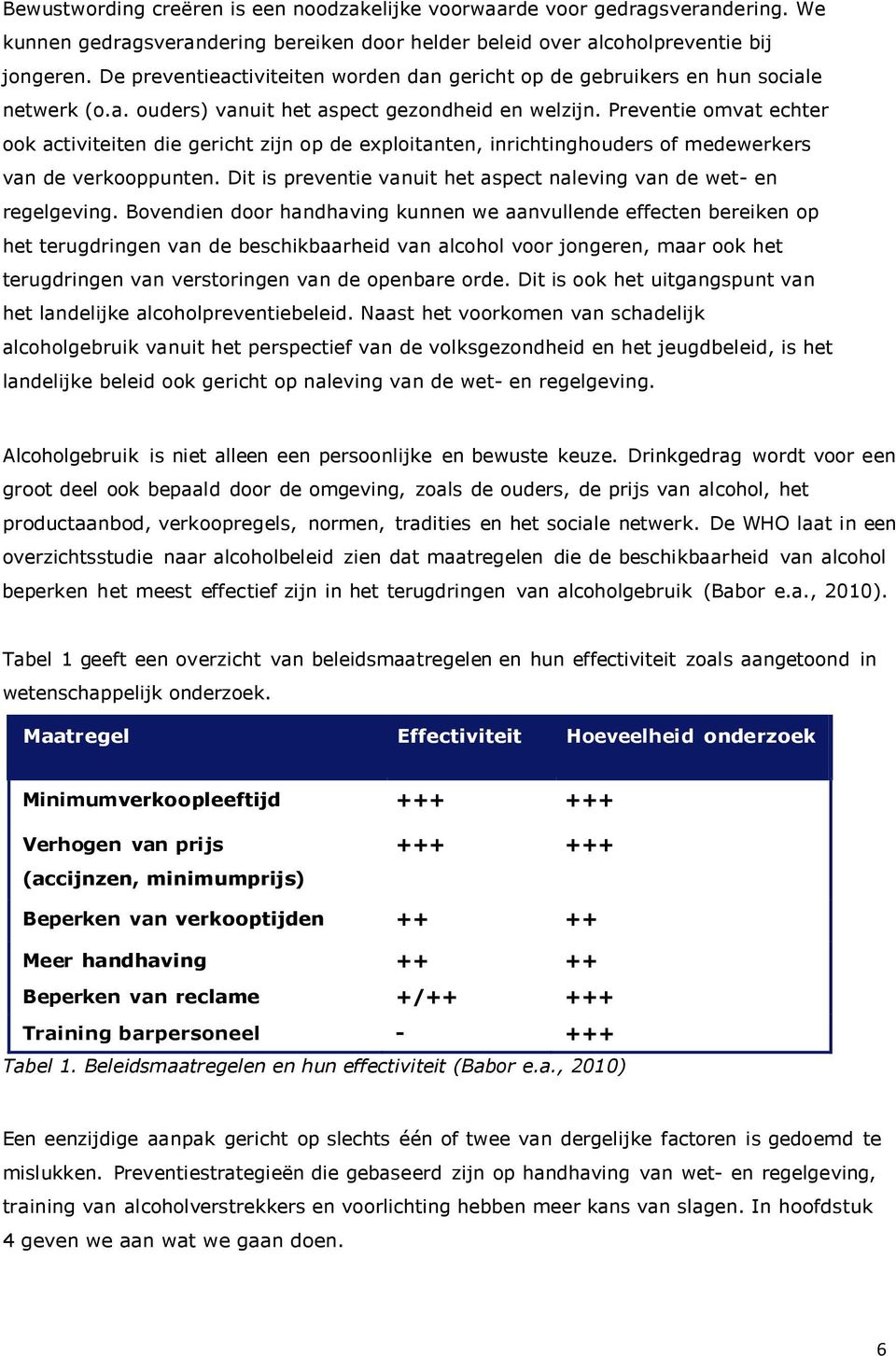 Preventie omvat echter ook activiteiten die gericht zijn op de exploitanten, inrichtinghouders of medewerkers van de verkooppunten.