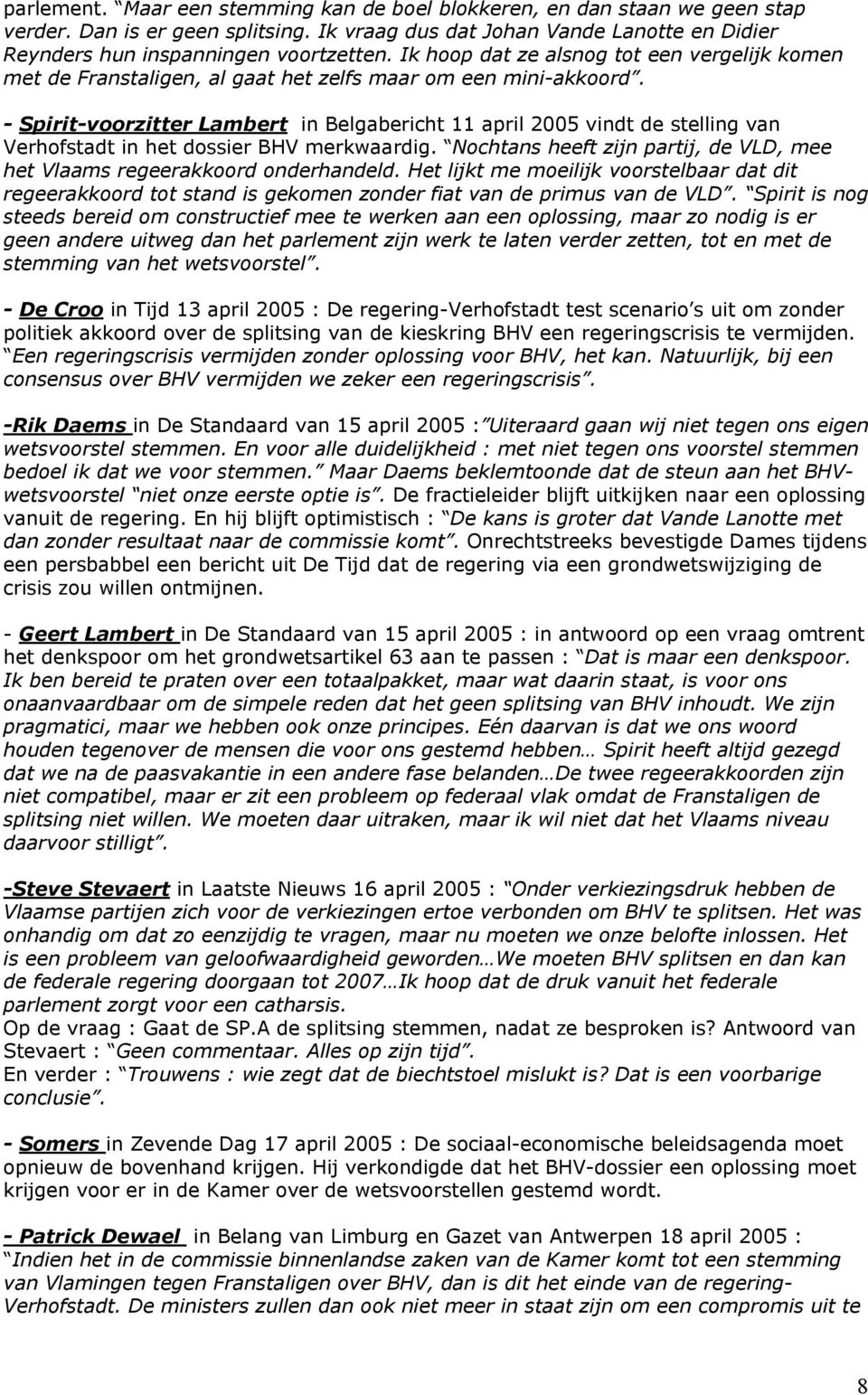 - Spirit-voorzitter Lambert in Belgabericht 11 april 2005 vindt de stelling van Verhofstadt in het dossier BHV merkwaardig.