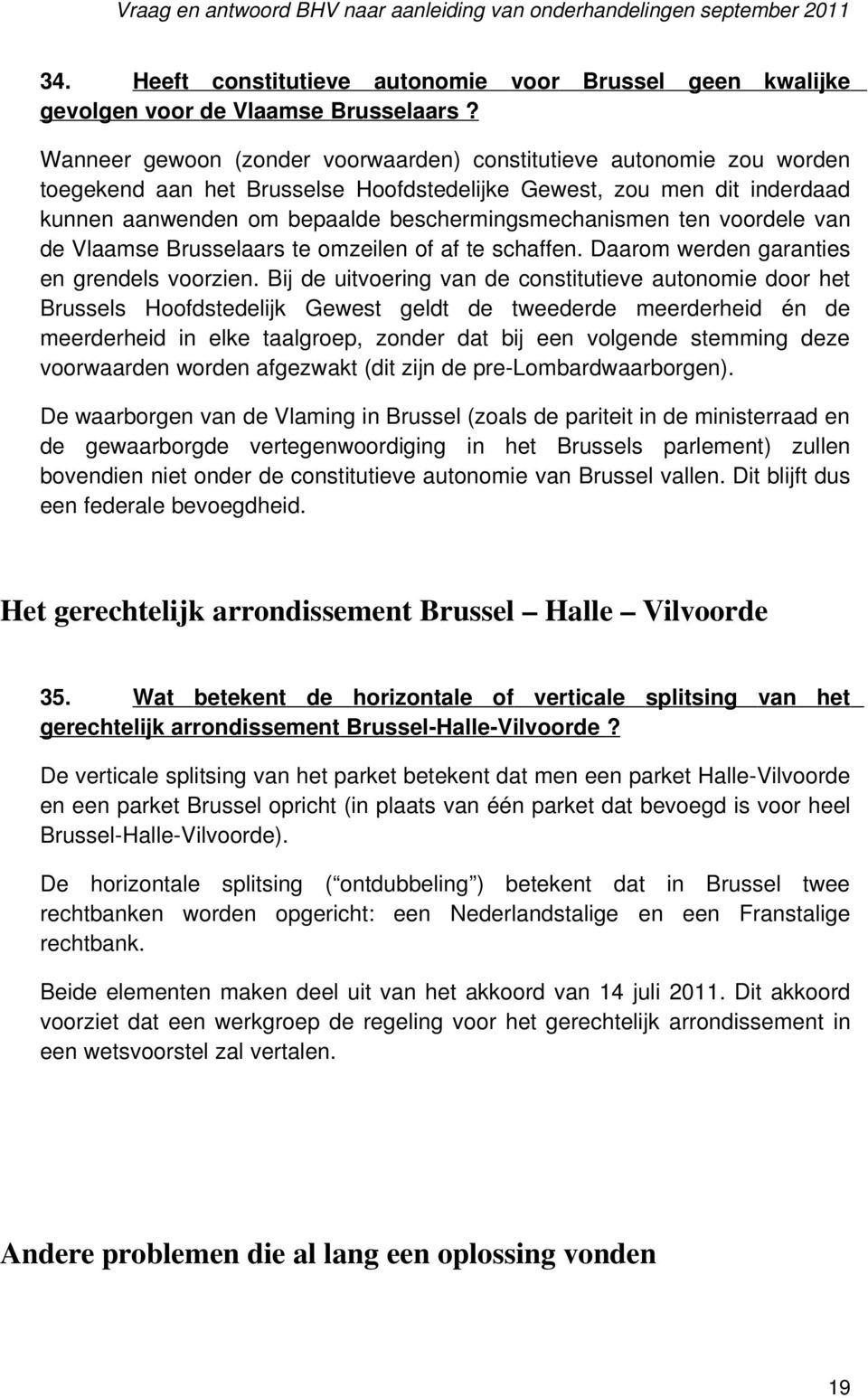 ten voordele van de Vlaamse Brusselaars te omzeilen of af te schaffen. Daarom werden garanties en grendels voorzien.