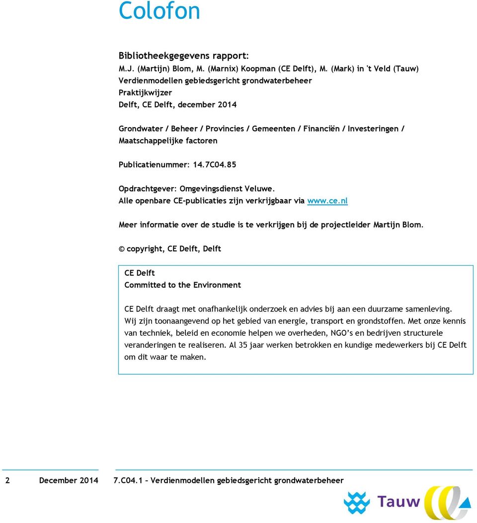 Maatschappelijke factoren Publicatienummer: 14.7C04.85 Opdrachtgever: Omgevingsdienst Veluwe. Alle openbare CE-publicaties zijn verkrijgbaar via www.ce.