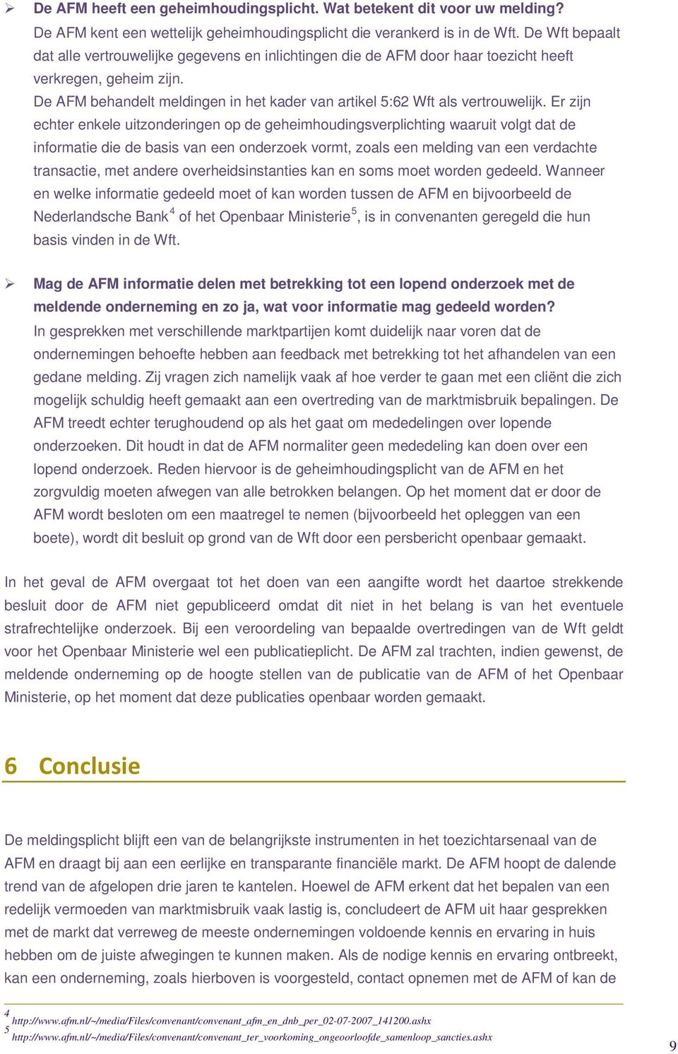 De AFM behandelt meldingen in het kader van artikel 5:62 Wft als vertrouwelijk.