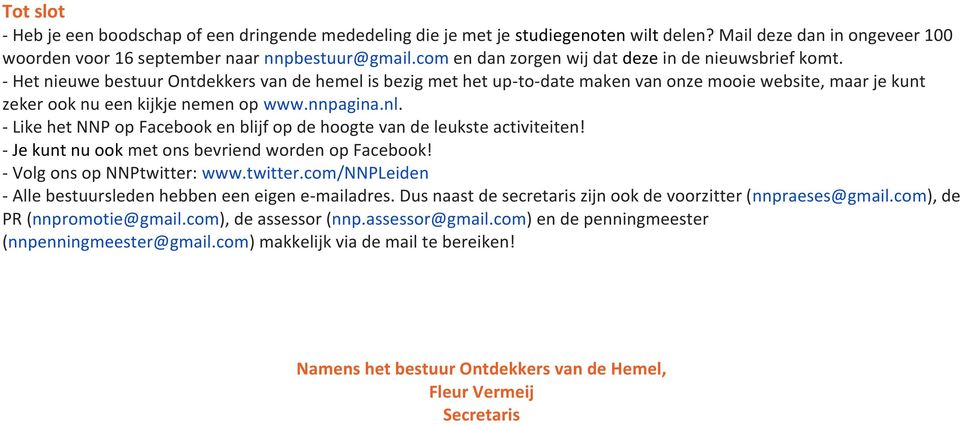 - Het nieuwe bestuur Ontdekkers van de hemel is bezig met het up-to-date maken van onze mooie website, maar je kunt zeker ook nu een kijkje nemen op www.nnpagina.nl.