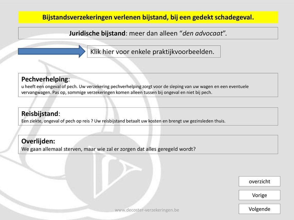 Uw verzekering pechverhelping zorgt voor de sleping van uw wagen en een eventuele vervangwagen.