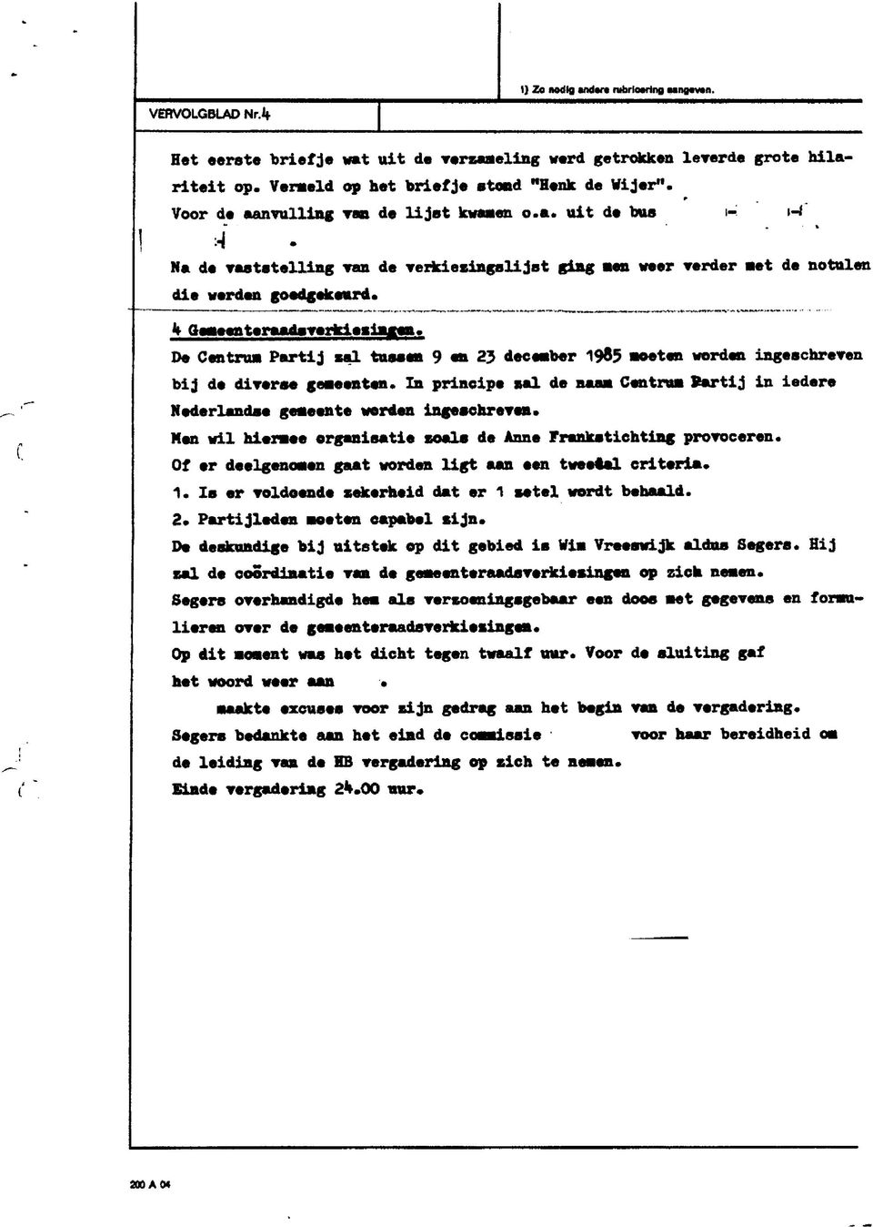 weer verder «et de notulen die werden goedgekeurd* k gemeenteraadsverkiezingen. De Centra» Partij cal tussen 9 en 23 december 1985 Boeten worden ingeschreven bij de diverse gemeenten.