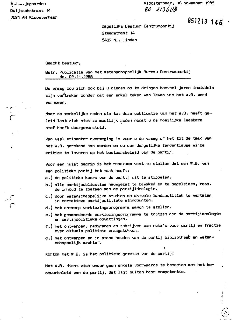 19B5 <r~ ' _ Oe vraag zou zich ook bij u dienen op te dringen hoeveel jaren inmiddels zijn verstreken zonder dat een enkel teken van leven van het W.B. werd vernomen.