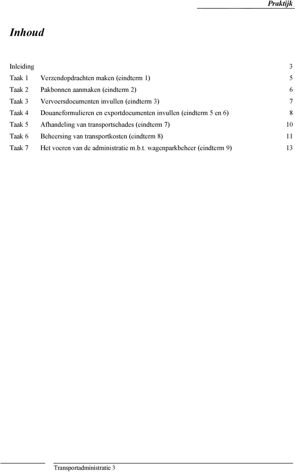 en 6) 8 Taak 5 Afhandeling van transportschades (eindterm 7) 10 Taak 6 Beheersing van transportkosten