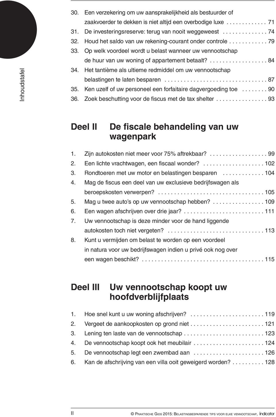 Het tantième als ultieme redmiddel om uw vennootschap belastingen te laten besparen... 87 35. Ken uzelf of uw personeel een forfaitaire dagvergoeding toe... 90 36.