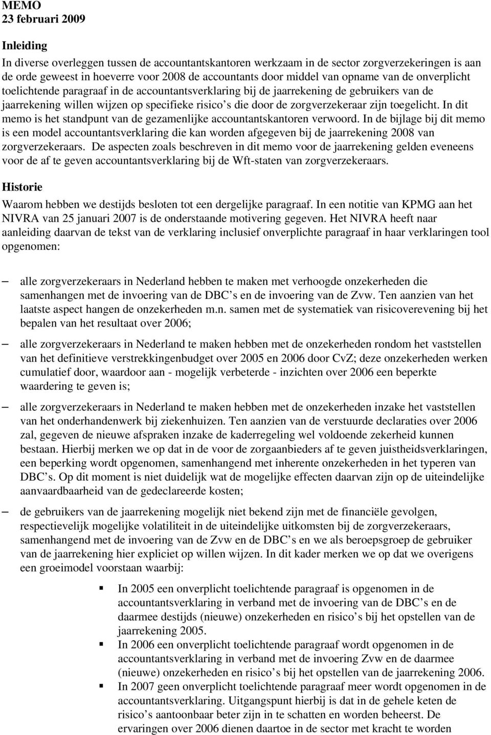 zijn toegelicht. In dit memo is het standpunt van de gezamenlijke accountantskantoren verwoord.