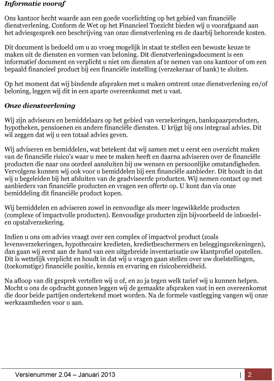 Dit document is bedoeld om u zo vroeg mogelijk in staat te stellen een bewuste keuze te maken uit de diensten en vormen van beloning.