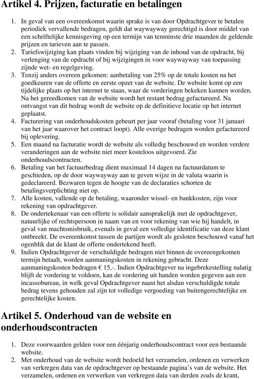 een termijn van tenminste drie maanden de geldende prijzen en tarieven aan te passen. 2.