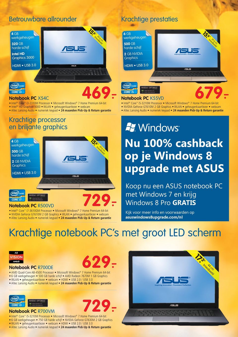 breedbeeld Nu 100% cashback op je Windows 8 upgrade met ASUS Koop nu een ASUS notebook PC met Windows 7 en krijg Windows 8 Pro GRATIS Kijk voor meer info en voorwaarden op asuswindows8upgrade.