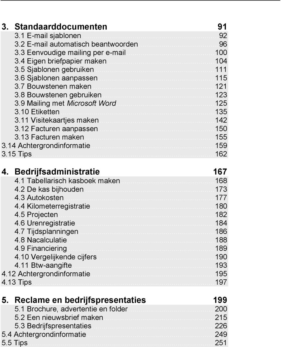 12 Facturen aanpassen... 150 3.13 Facturen maken... 155 3.14 Achtergrondinformatie... 159 3.15 Tips... 162 4. Bedrijfsadministratie 167 4.1 Tabellarisch kasboek maken... 168 4.2 De kas bijhouden.