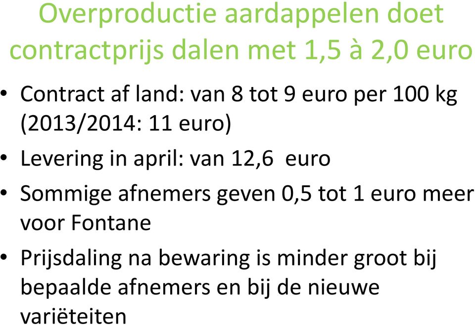 van 12,6 euro Sommige afnemers geven 0,5 tot 1 euro meer voor Fontane