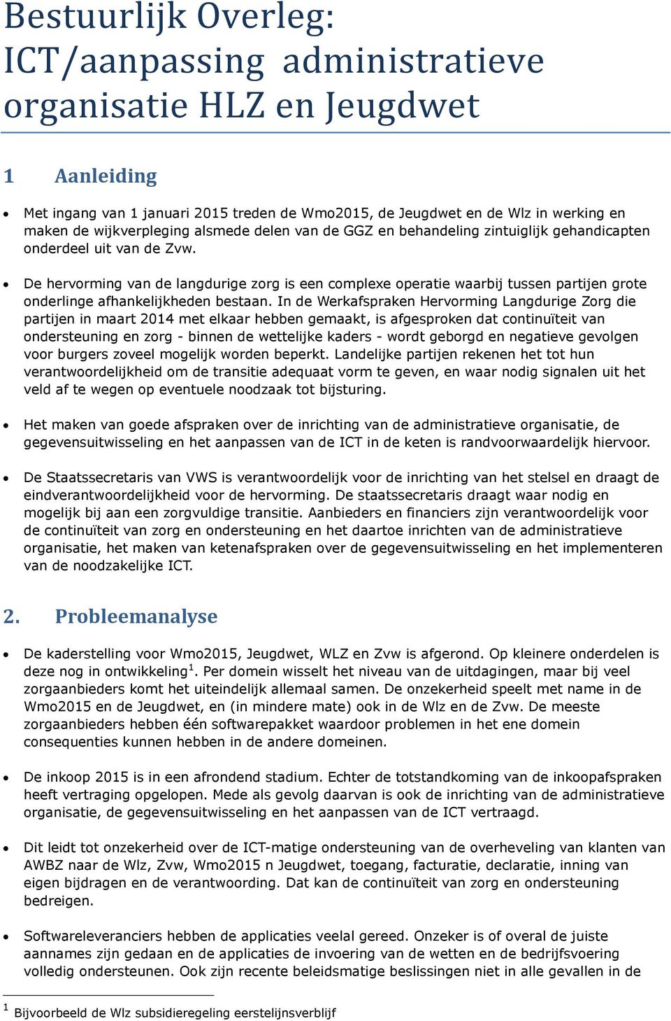 De hervorming van de langdurige zorg is een complexe operatie waarbij tussen partijen grote onderlinge afhankelijkheden bestaan.