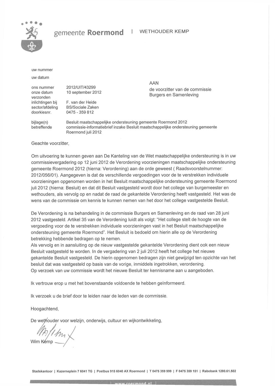 commissie-informatiebrief inzake Besluit maatschappelijke ondersteuning gemeente Roermond juli 2012 Geachte voorzitter, Om uitvoering te kunnen geven aan De Kanteling van de Wet maatschappelijke