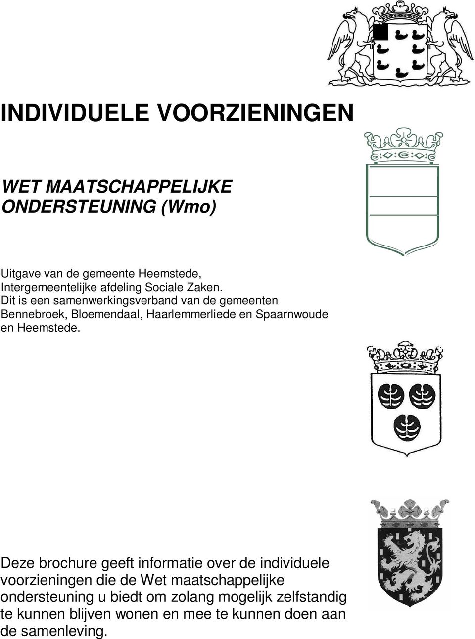 Dit is een samenwerkingsverband van de gemeenten Bennebroek, Bloemendaal, Haarlemmerliede en Spaarnwoude en Heemstede.
