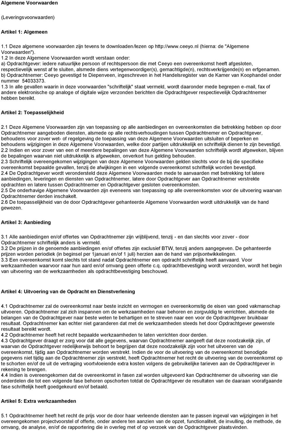 1 Deze algemene voorwaarden zijn tevens te downloaden/lezen op http://www.ceeyo.nl (hierna: de "Algemene Voorwaarden"). 1.