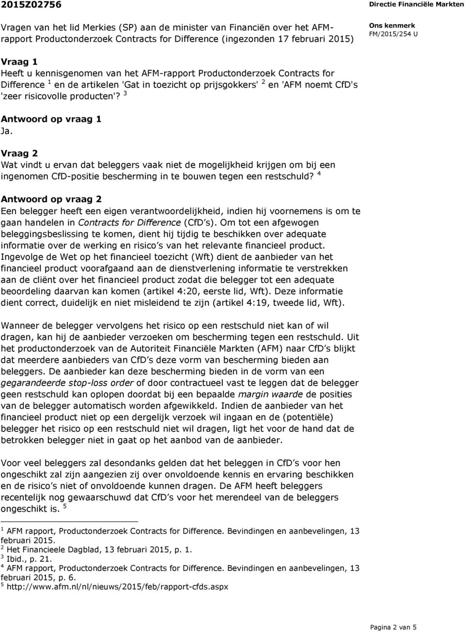 Vraag 2 Wat vindt u ervan dat beleggers vaak niet de mogelijkheid krijgen om bij een ingenomen CfD-positie bescherming in te bouwen tegen een restschuld?