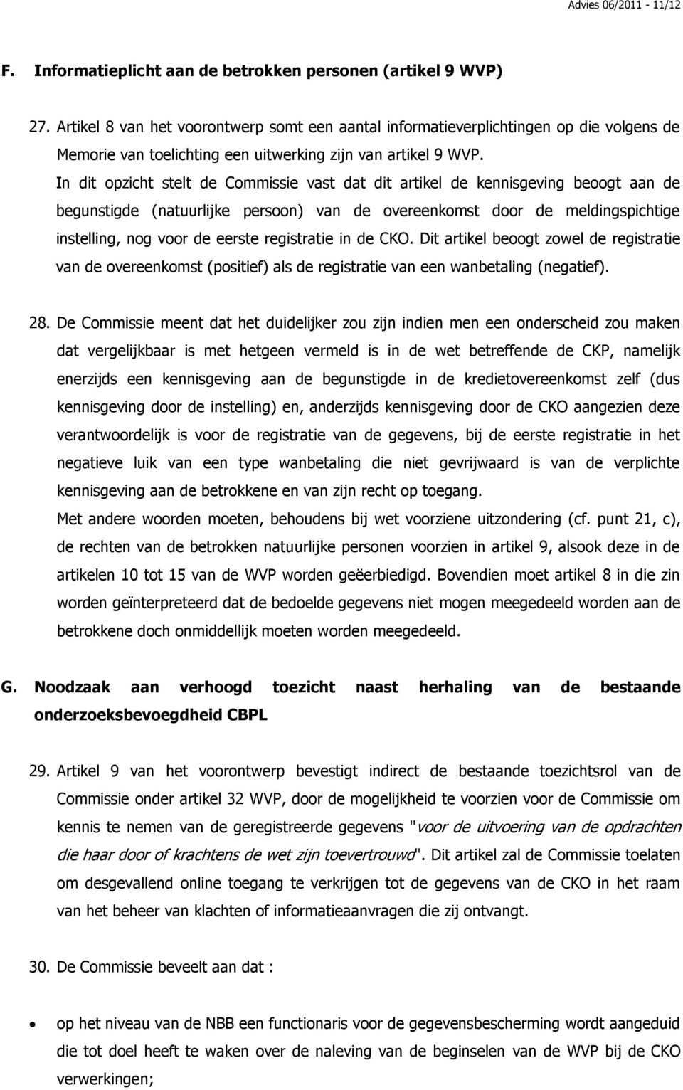 In dit opzicht stelt de Commissie vast dat dit artikel de kennisgeving beoogt aan de begunstigde (natuurlijke persoon) van de overeenkomst door de meldingspichtige instelling, nog voor de eerste