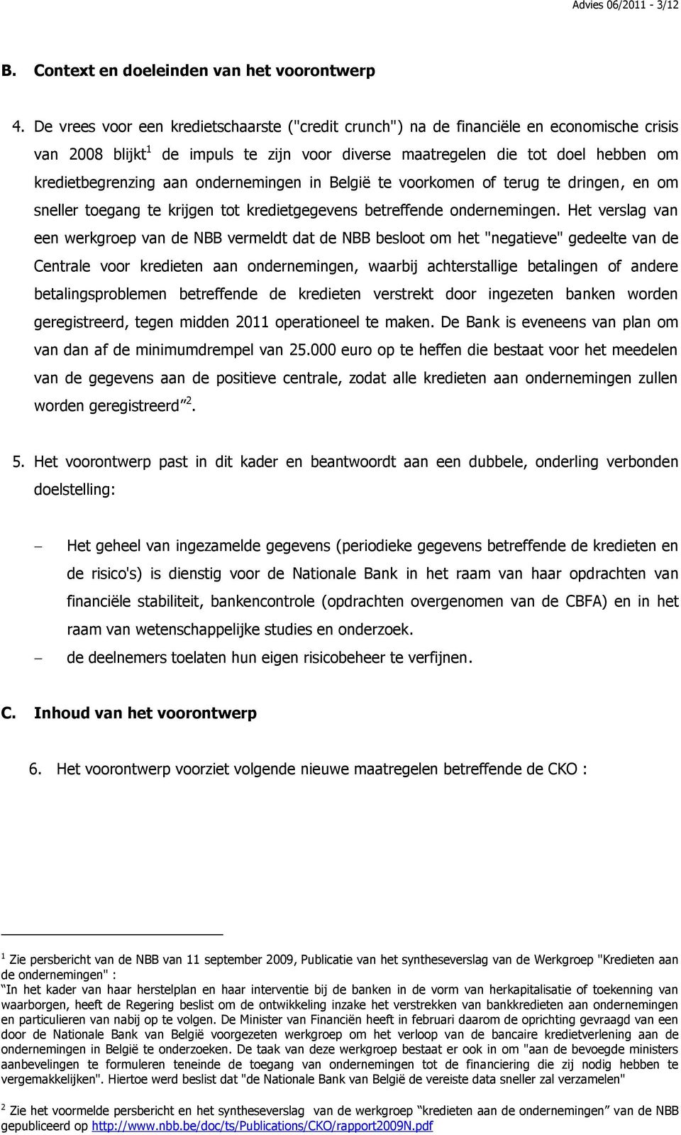 ondernemingen in België te voorkomen of terug te dringen, en om sneller toegang te krijgen tot kredietgegevens betreffende ondernemingen.