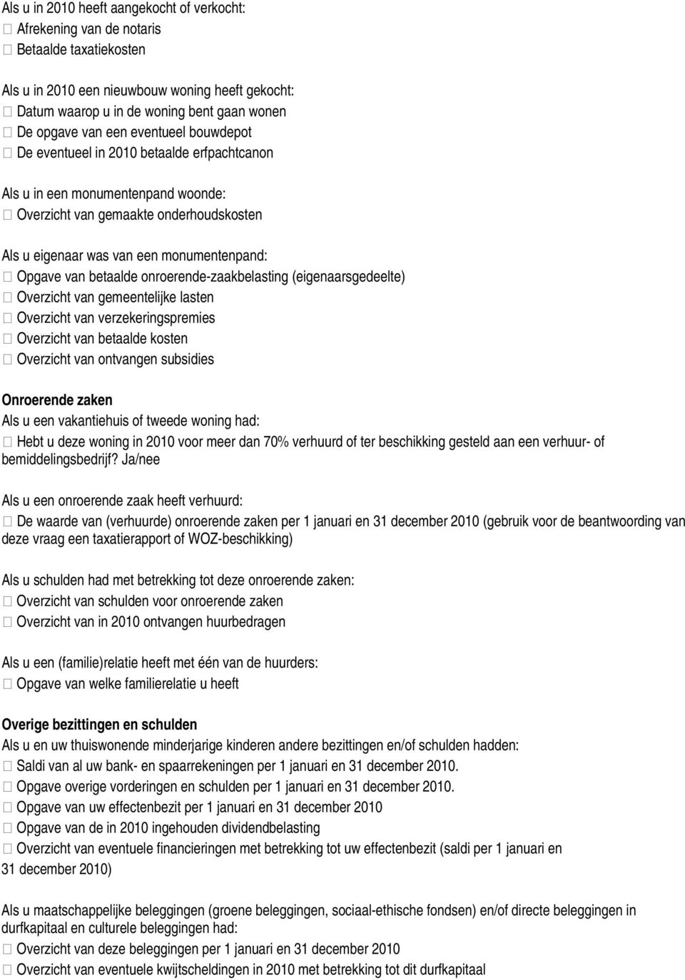 van betaalde onroerende-zaakbelasting (eigenaarsgedeelte) Overzicht van gemeentelijke lasten Overzicht van verzekeringspremies Overzicht van betaalde kosten Overzicht van ontvangen subsidies