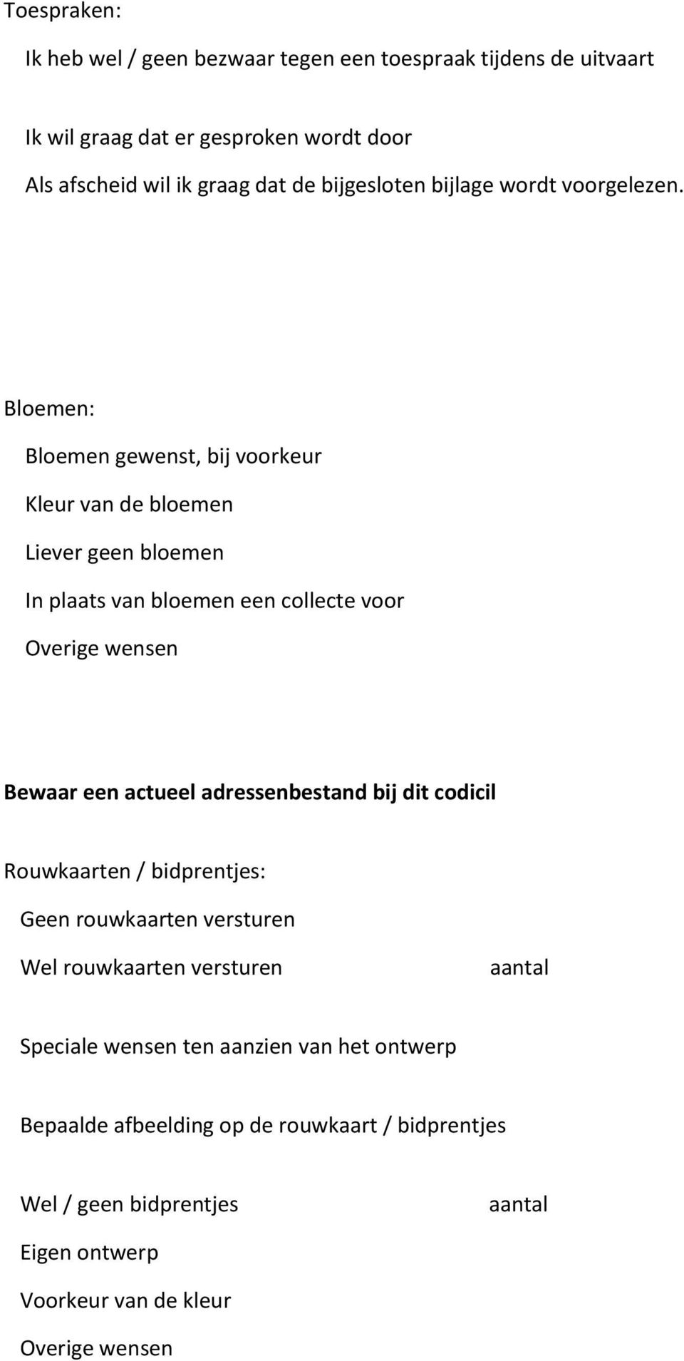 Bloemen: Bloemen gewenst, bij voorkeur Kleur van de bloemen Liever geen bloemen In plaats van bloemen een collec voor Bewaar een actueel