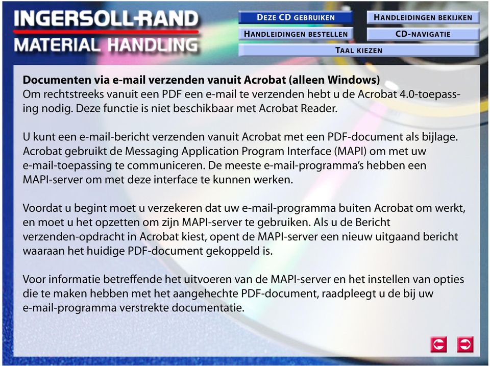 Acrobat gebruikt de Messaging Application Program Interface (MAPI) om met uw e-mail-toepassing te communiceren.