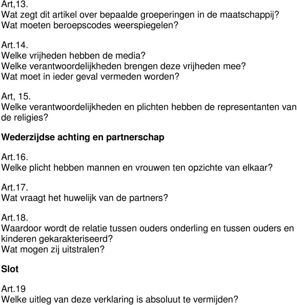 Welke verantwoordelijkheden en plichten hebben de representanten van de religies? Wederzijdse achting en partnerschap Art.16.