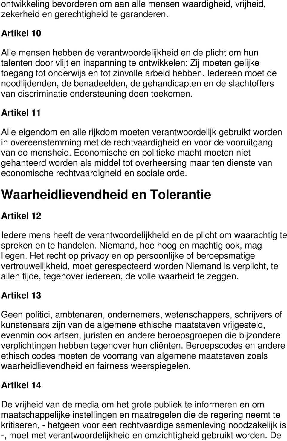 Iedereen moet de noodlijdenden, de benadeelden, de gehandicapten en de slachtoffers van discriminatie ondersteuning doen toekomen.