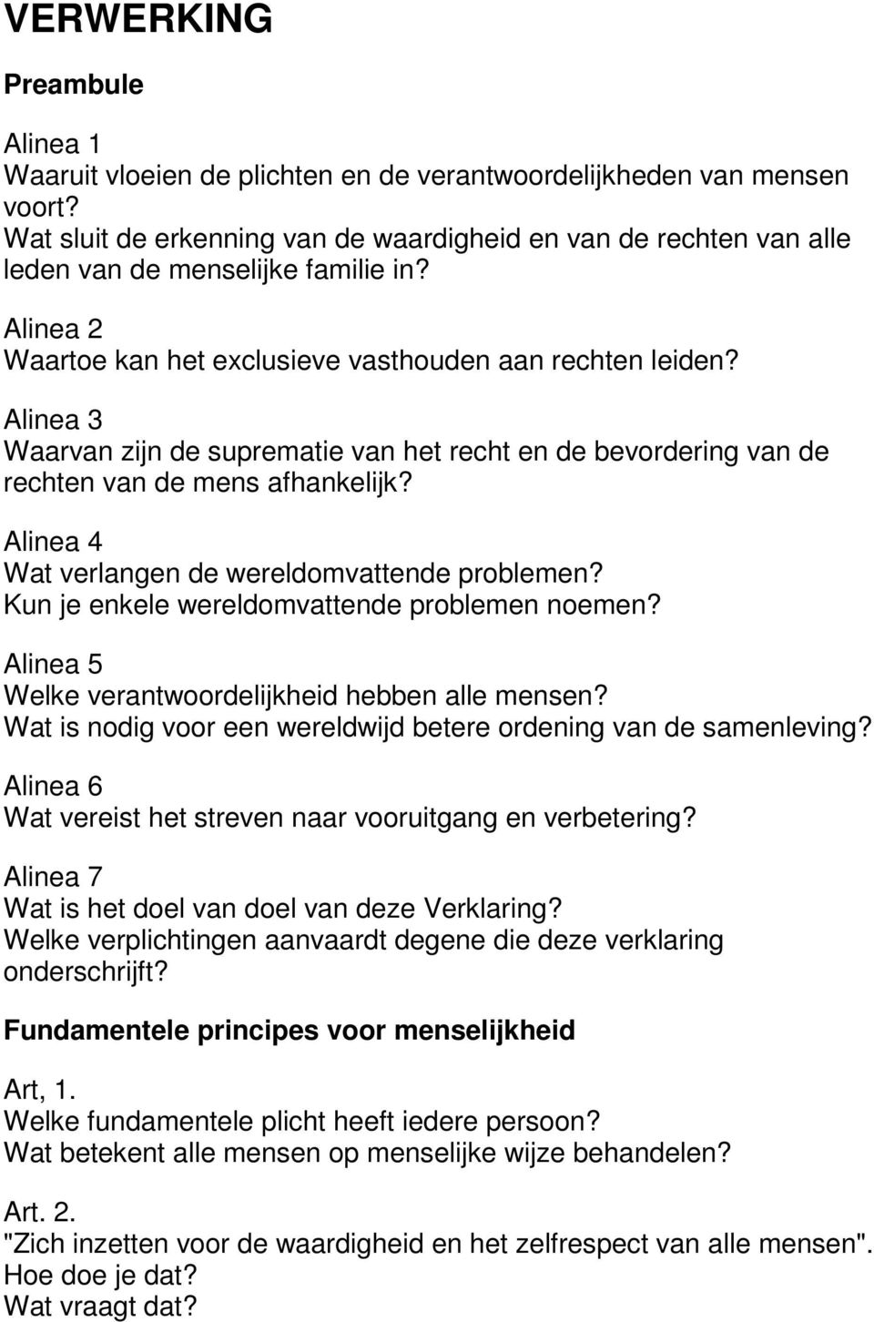 Alinea 3 Waarvan zijn de suprematie van het recht en de bevordering van de rechten van de mens afhankelijk? Alinea 4 Wat verlangen de wereldomvattende problemen?