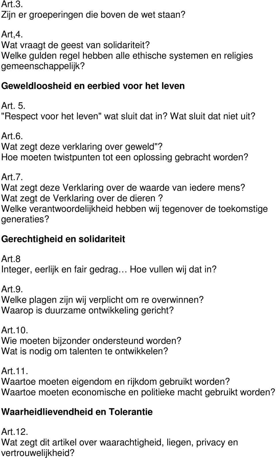 Hoe moeten twistpunten tot een oplossing gebracht worden? Art.7. Wat zegt deze Verklaring over de waarde van iedere mens? Wat zegt de Verklaring over de dieren?