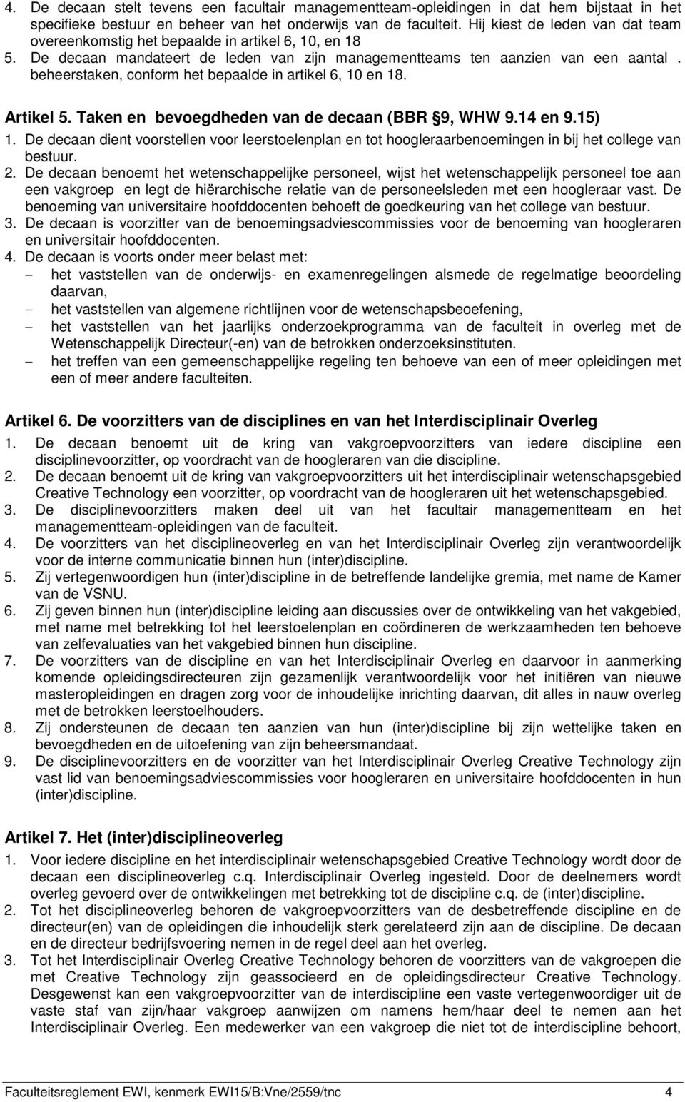 beheerstaken, conform het bepaalde in artikel 6, 10 en 18. Artikel 5. Taken en bevoegdheden van de decaan (BBR 9, WHW 9.14 en 9.15) 1.