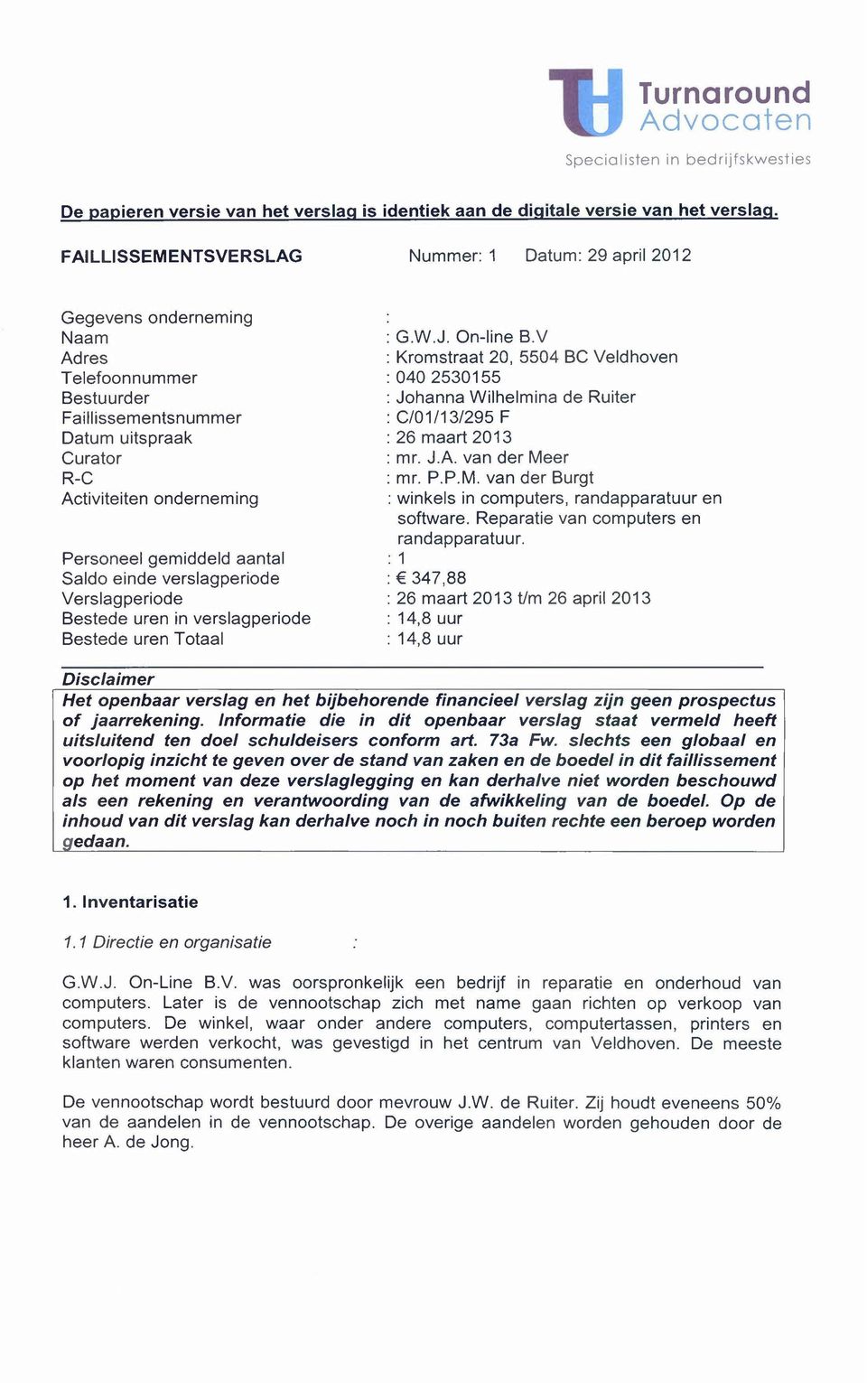 gemiddeld aantal Saldo einde verslagperiode Verslagperiode Bestede uren in verslagperiode Bestede uren Totaal : G.W.J. On-line B.