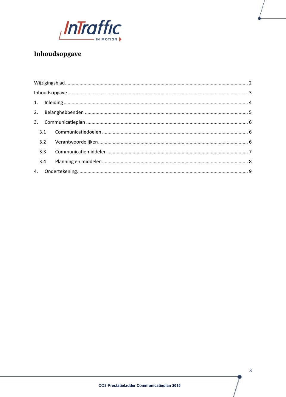 1 Communicatiedoelen... 6 3.2 Verantwoordelijken... 6 3.3 Communicatiemiddelen.