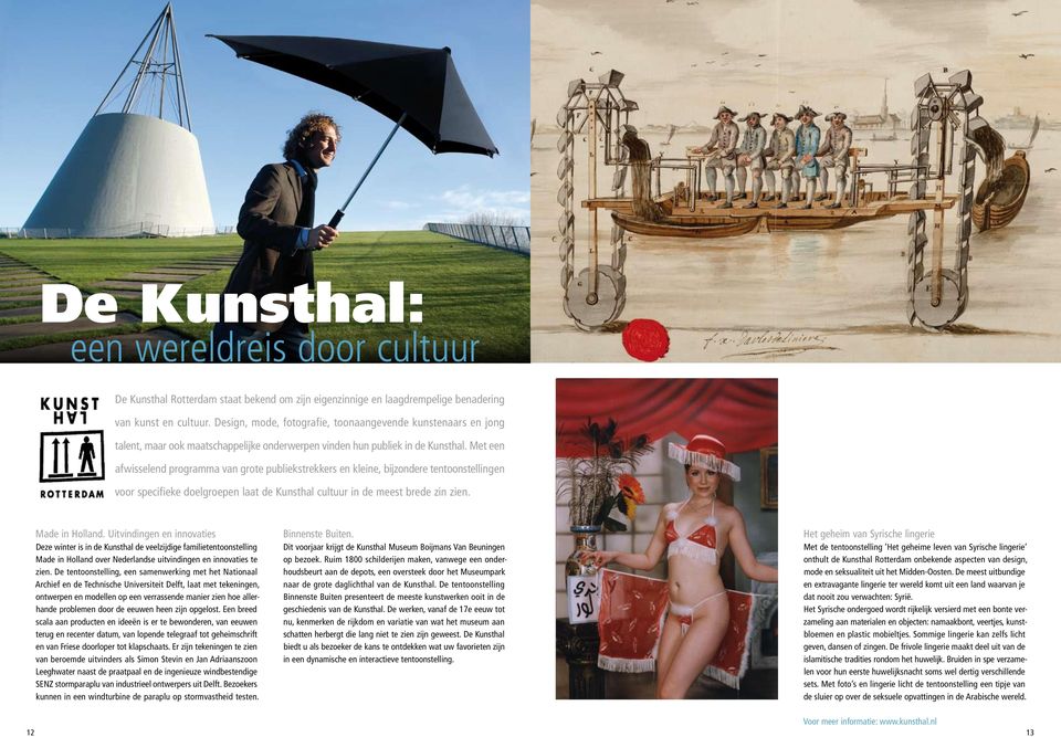 Met een afwisselend programma van grote publiekstrekkers en kleine, bijzondere tentoonstellingen voor specifieke doelgroepen laat de Kunsthal cultuur in de meest brede zin zien. Made in Holland.