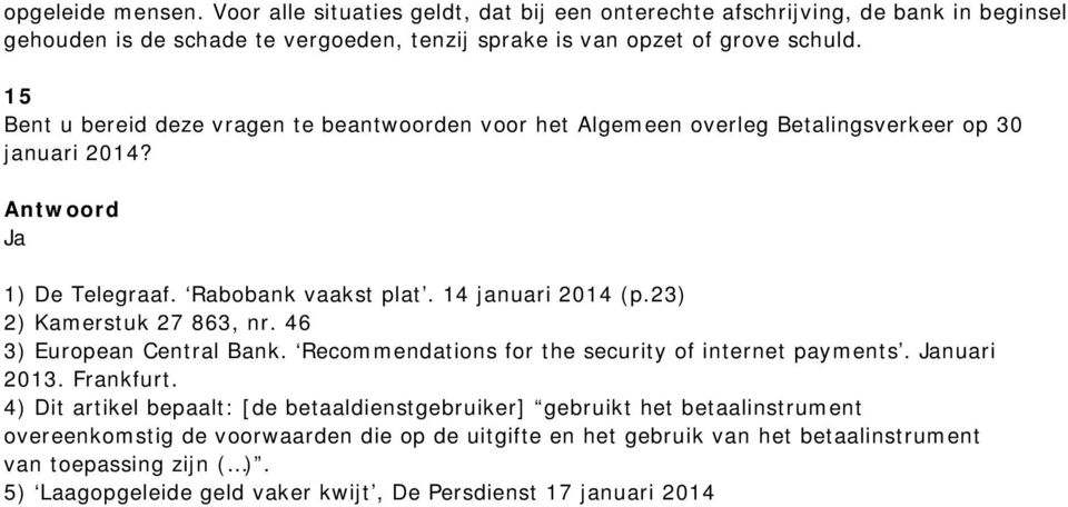 23) 2) Kamerstuk 27 863, nr. 46 3) European Central Bank. Recommendations for the security of internet payments. Januari 2013. Frankfurt.
