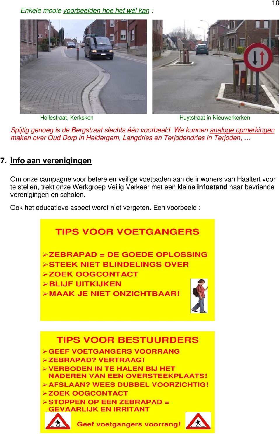 Info aan verenigingen Om onze campagne voor betere en veilige voetpaden aan de inwoners van Haaltert voor te stellen, trekt onze Werkgroep Veilig Verkeer met een kleine infostand naar bevriende