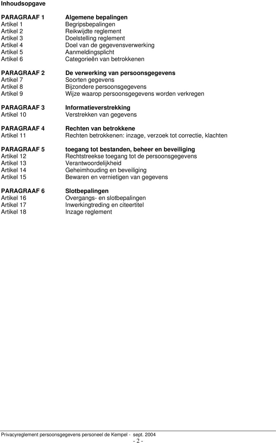 Aanmeldingsplicht Categorieën van betrokkenen De verwerking van persoonsgegevens Soorten gegevens Bijzondere persoonsgegevens Wijze waarop persoonsgegevens worden verkregen Informatieverstrekking