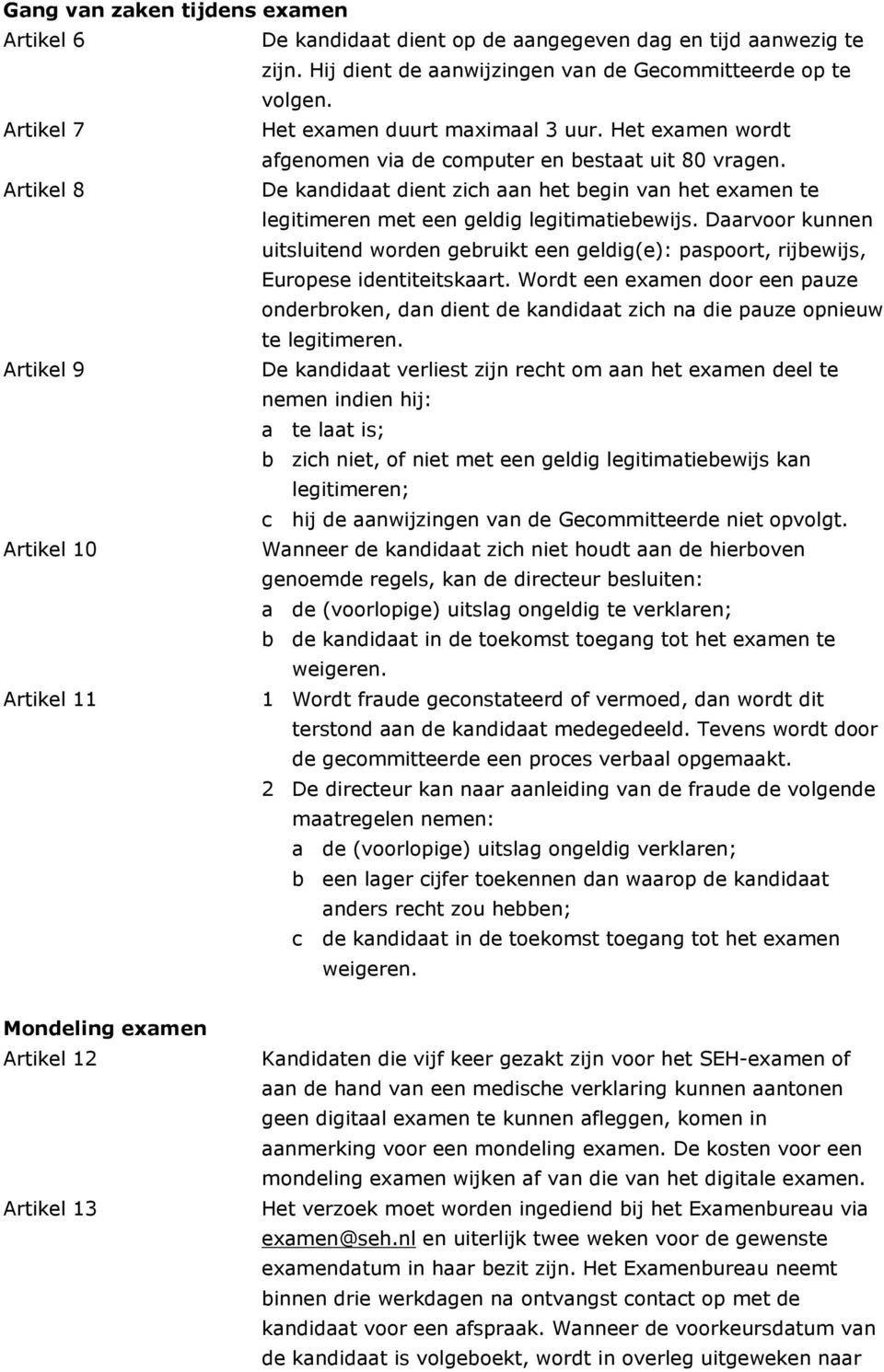 Artikel 8 De kandidaat dient zich aan het begin van het examen te legitimeren met een geldig legitimatiebewijs.